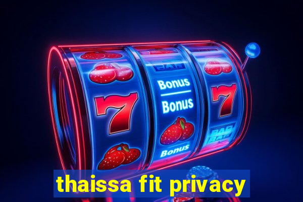 thaissa fit privacy